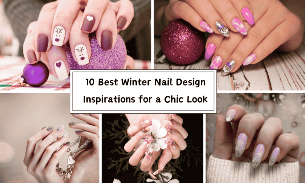 10 Best Winter Nail Design Inspirations for a Chic Look