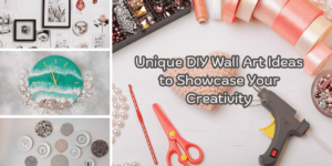 Unique DIY Wall Art Ideas to Show Your Creativity