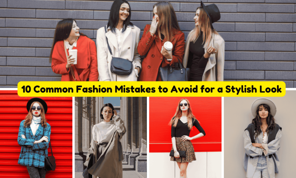 10 Common Fashion Mistakes to Avoid for a Stylish Look