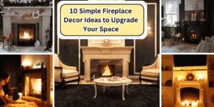 10 Simple Fireplace Decor Ideas to Upgrade Your Space