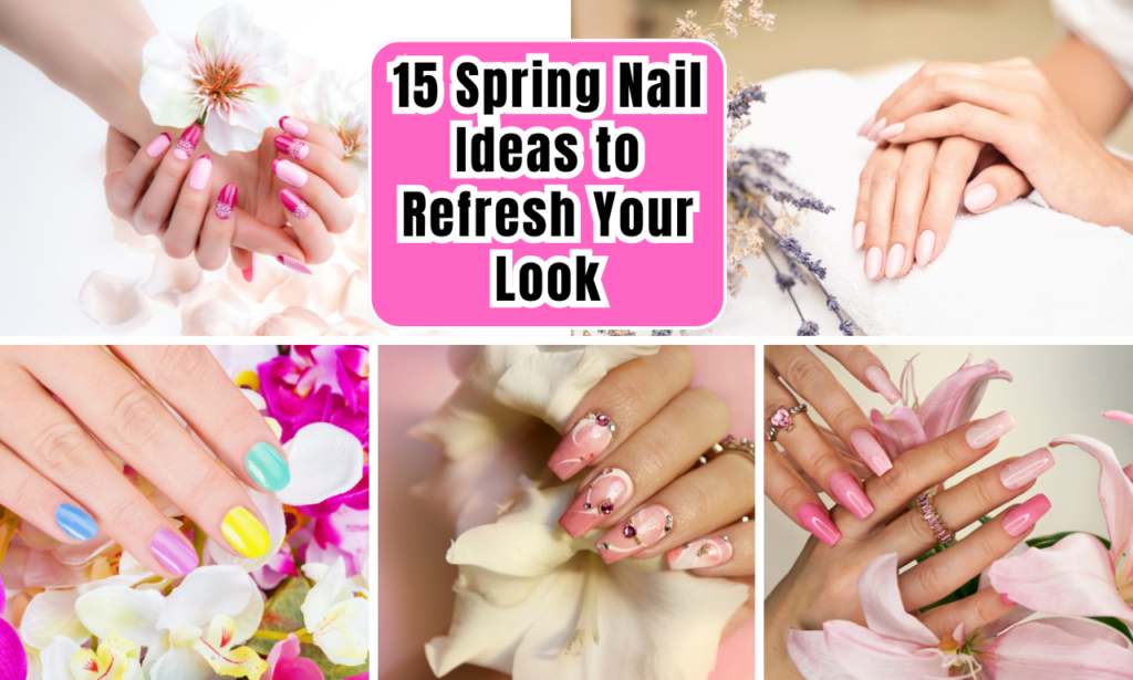 15 Spring Nail Ideas to Refresh Your Look