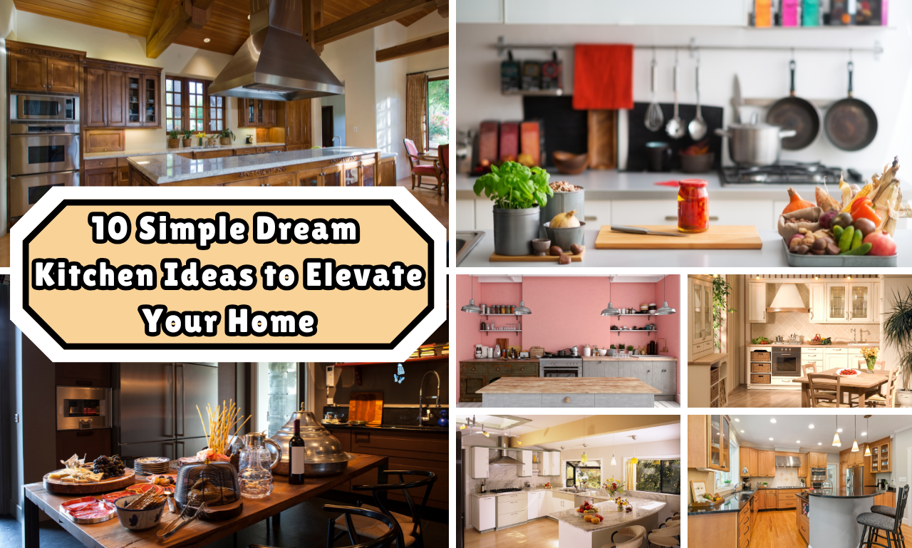 10 Simple Dream Kitchen Ideas to Elevate Your Home