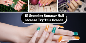 15 Stunning Summer Nail Ideas to Try This Season